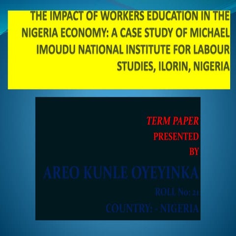 THE IMPACT OF WORKERS EDUCATION IN THE NIGERIA ECONOMY: A CASE STUDY OF MICHA...