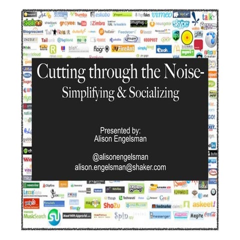 Cutting through the Noise- Simplifying & Socializing 