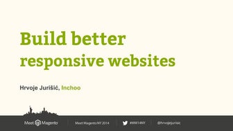 Build Better Responsive websites. Hrvoje Jurišić