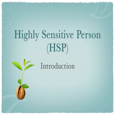 HSP 101: BEGINNING TO UNDERSTAND THE HIGHLY SENSITIVE PERSON | PPTX