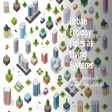 Urban Ecology : Cities as Living Systems - Exploring the Intersection between...