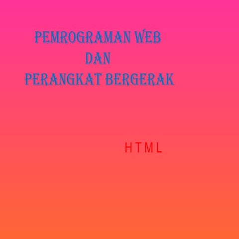 Pemrograman Web dan Perangkat Bergerak materi tentang HTML | PPT