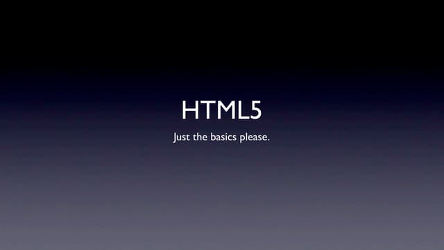 HTML5 - Just the basics