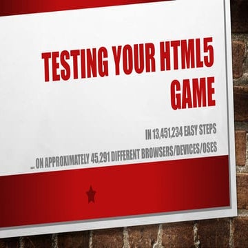 Testing HTML5 Games - HTML5 Game Dev Meetup AMS July 2015 | PPTX