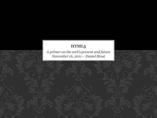 HTML5: A primer on the web's present and future