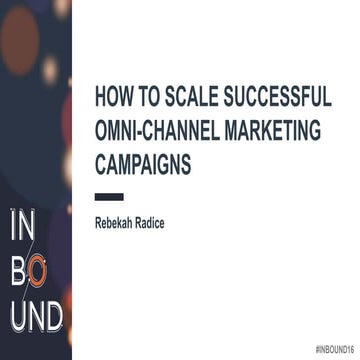 Rebekah Radice - How to Scale Successful Omni-Channel marketing Campaigns