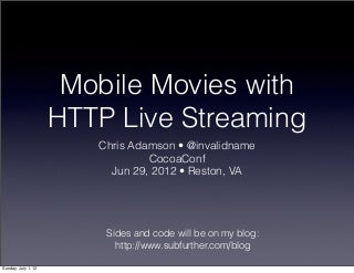 Mobile Movies with HTTP LIve Streaming (CocoaConf DC, Jun '12)