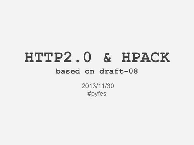 HTTP2 & HPACK #pyfes 2013-11-30