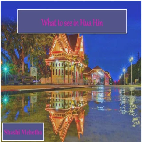 What to see in Hua Hin. 
