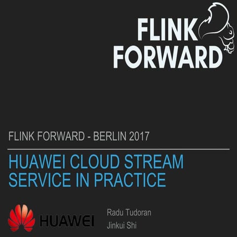 Flink Forward Berlin 2017: Dr. Radu Tudoran - Huawei Cloud Stream Service in ...