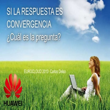 ExpoCloud2013 - Si la respuesta es convergencia ¿Cual es la pregunta?