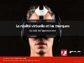 La réalité virtuelle et les marques - au-delà de l'opportunisme