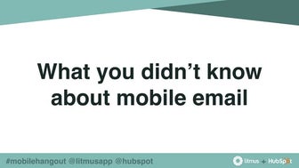  10 Things You Didn’t Know About Mobile Email from Litmus & HubSpot