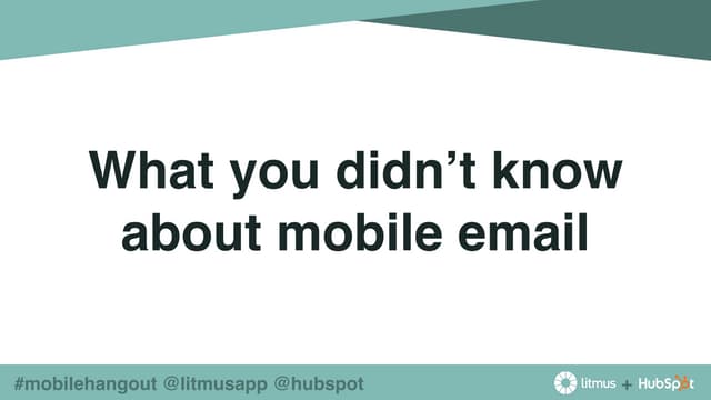  10 Things You Didn’t Know About Mobile Email from Litmus & HubSpot