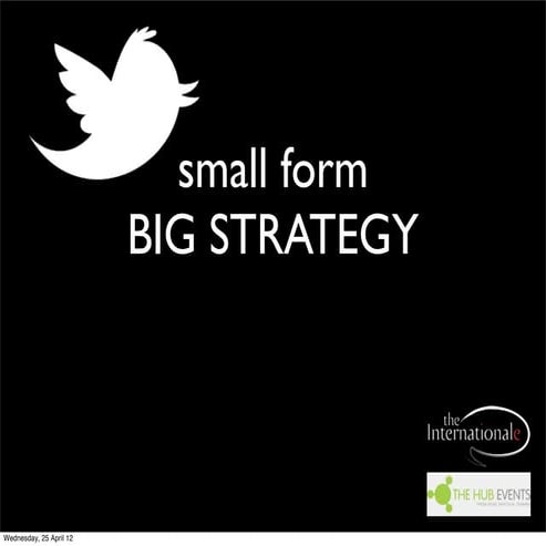 Twitter: small form big strategy, big content