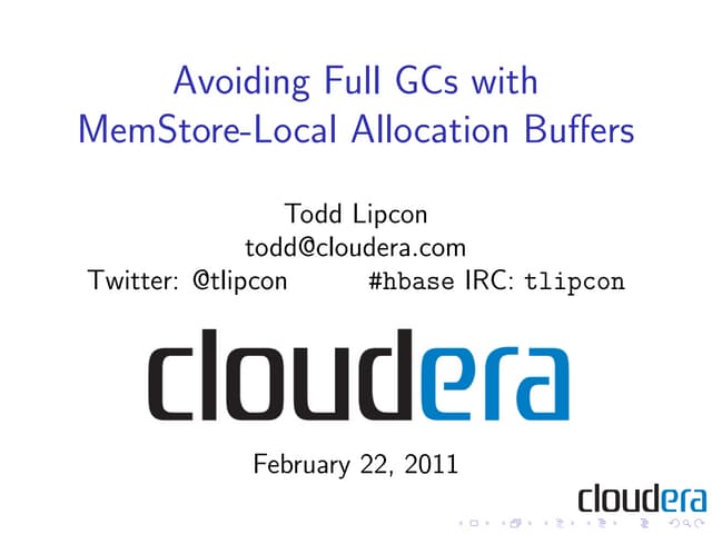 HBase HUG Presentation: Avoiding Full GCs with MemStore-Local Allocation Buffers