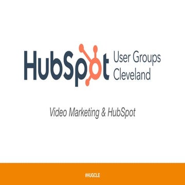 Cleveland HubSpot User Group (HUG): Working Video into Marketing