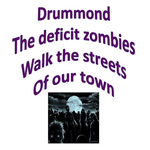 Drummond: The deficit zombies walk the streets of our town 