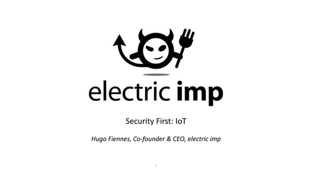 Hugo Fiennes - Security and the IoT - Electric Imp