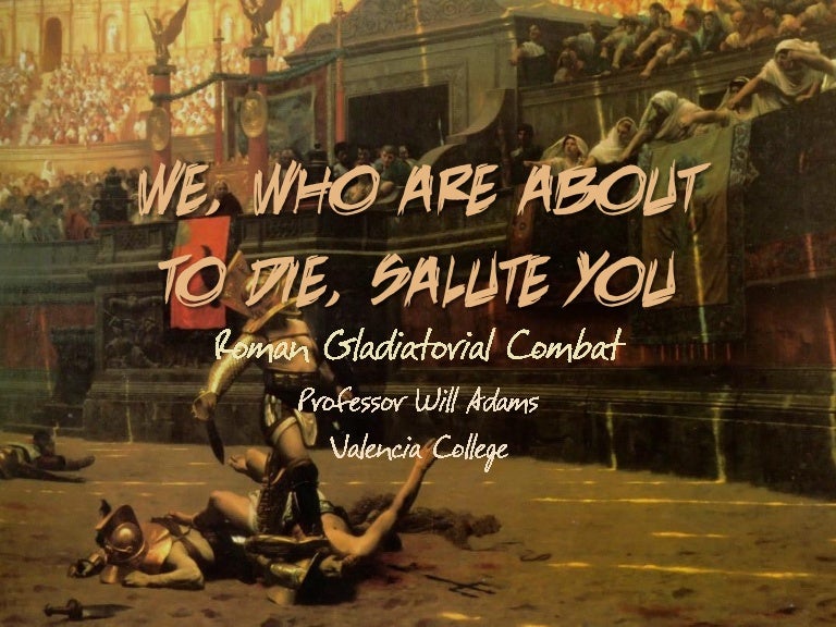 Hum1020 we who are about to die salute you roman gladiatorial combat