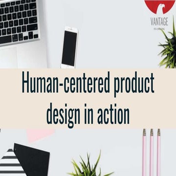 Human centered product design in action