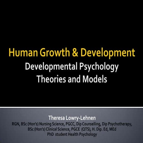 Human Growth & Development: Developmental Psychology. By Theresa Lowry-Lehnen...