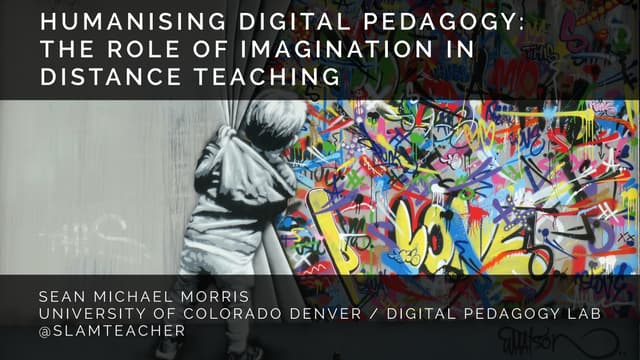 Humanising digital pedagogy: the role of imagination in distance teaching.