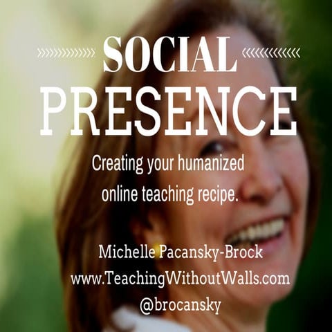 Social Presence: Creating your humanized online teaching recipe