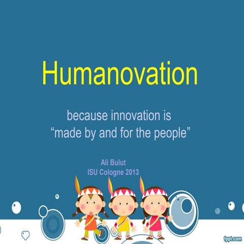 Humanovation: Innovation made by and for the people