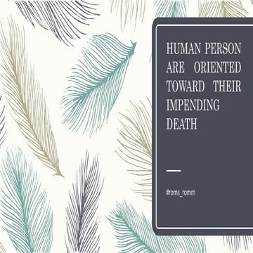 Human person are oriented toward their impending death