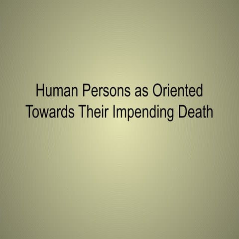 Human Persons as Oriented Towards Their Impending Death.pptx