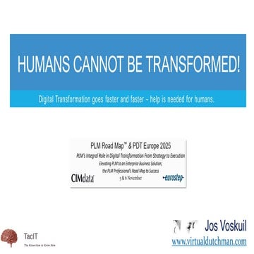 Humans cannot be transformed but we can help them - PLM Roadmap PDT Europe 20...