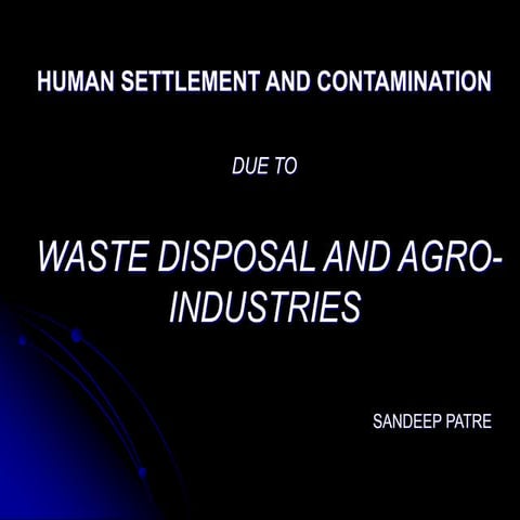 HUMAN SETTLEMENT AND CONTAMINATION DUE TO WASTE DISPOSAL AND AGRO-INDUSTRIES