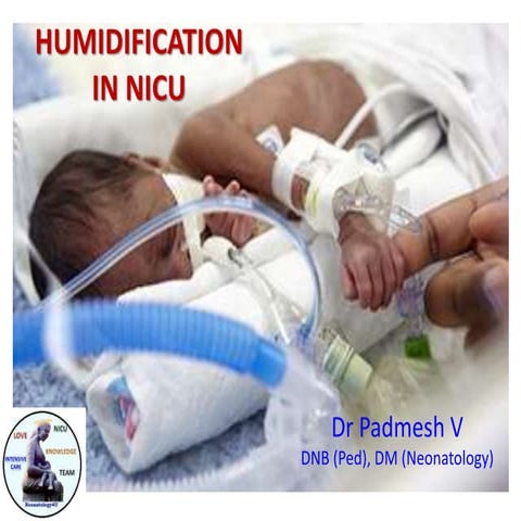 Humidication in NICU - Dr Padmesh - Neonatology
