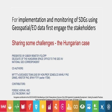 For implementation and monitoring of SDGs using Geospatial/EO data first engage the stakeholders. Sharing some challenges - the Hungarian case(2018)