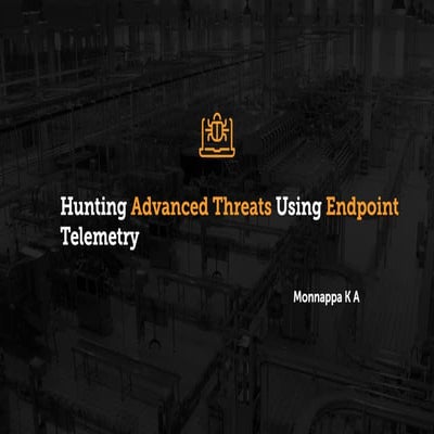Hunting Advanced Threats Using Endpoint Telemetry | PDF