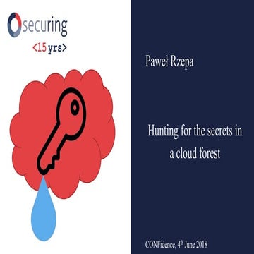 CONFidence 2018: Hunting for the secrets in a cloud forest (Paweł Rzepa)