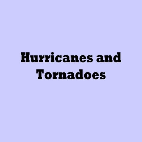 Hurricanes and Tornadoes
