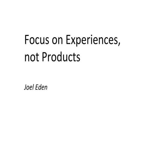 Focus on Experiences, not Products