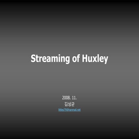Streaming of Huxley