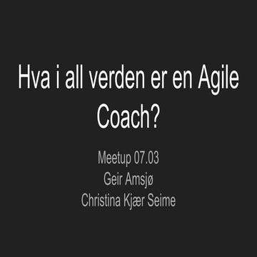 Hva i all verden er en agile coach? Christina Kjær Seime