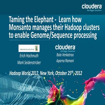 Strata + Hadoop World 2012: Taming the Elephant - Learn how Monsanto manages ...