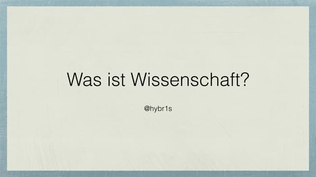 Hybr1s über "Was ist Wissenschaft?"