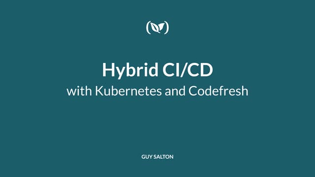  Hybrid CI/CD with Kubernetes & Codefresh