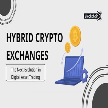 Hybrid Crypto Exchanges The Next Evolution in Digital Asset Trading | PPTX
