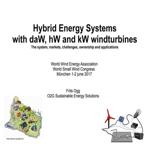 Hybrid energy systems with daW hW and kW windturbines WWEA WSWC munich 2017-frits ogg