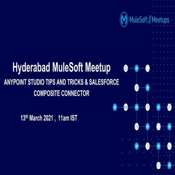 Hyderabad MuleSoft Meetup - Anypoint Studio Tips and Tricks & Salesforce Comp...