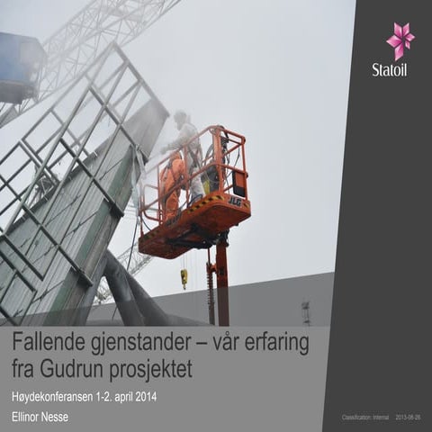 Høydekonferansen 2014 - Fallende gjenstander – Vår erfaring fra Gudrun-prosjektet – v/Ellinor Nesse, HMS leder Gudrun prosjektet, Statoil