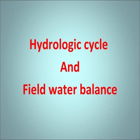 Hydrologic cycle and field water balance 