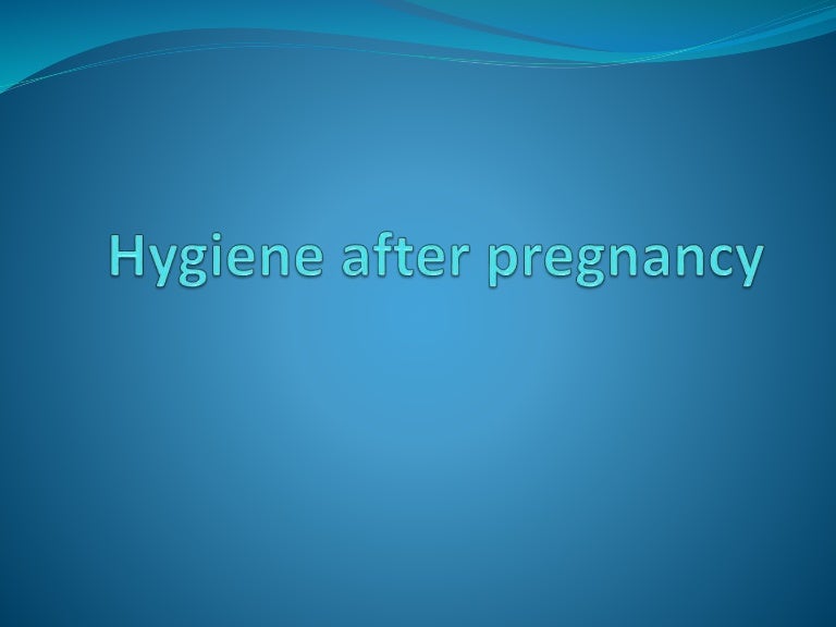 Hygiene after pregnancy